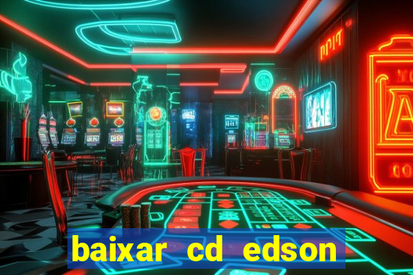 baixar cd edson gomes as melhores